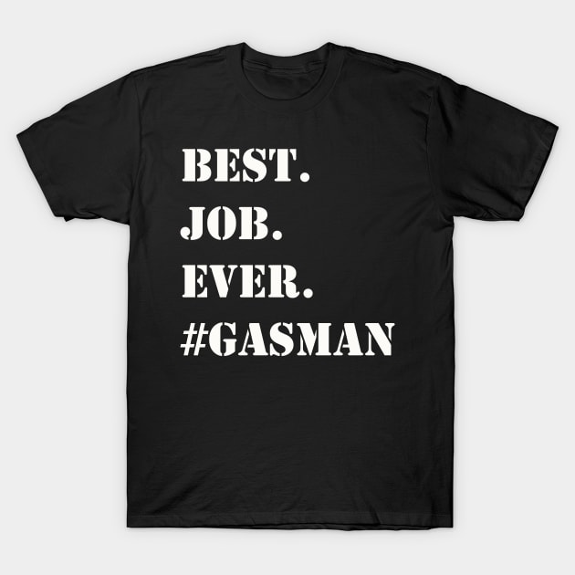 WHITE BEST JOB EVER #GASMAN T-Shirt by Prairie Ridge Designs